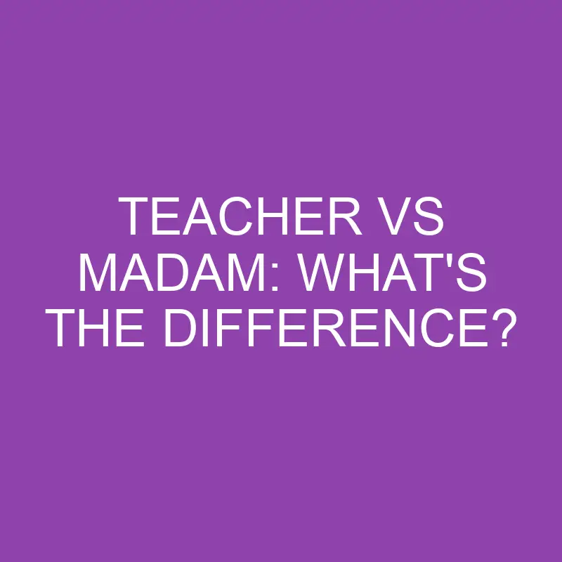 teacher vs madam whats the difference 4118
