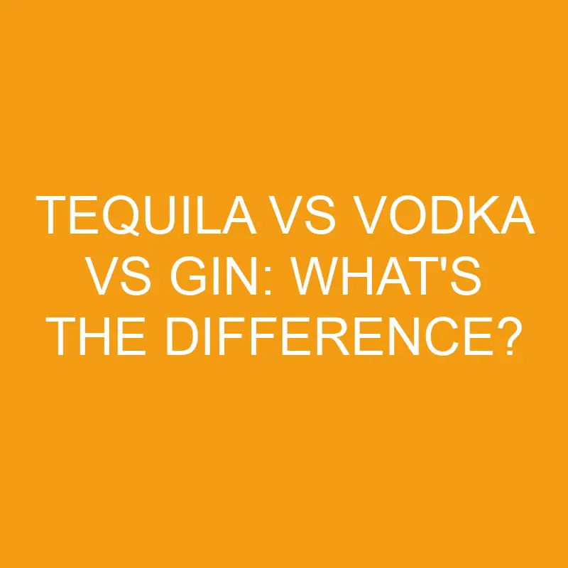 tequila vs vodka vs gin whats the difference 3267