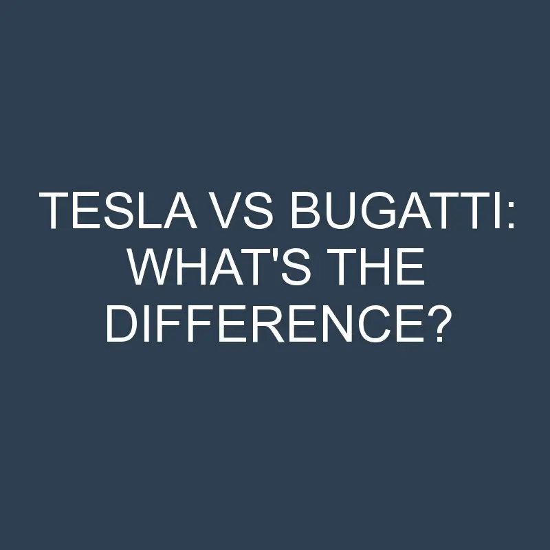 tesla vs bugatti whats the difference 2074 1