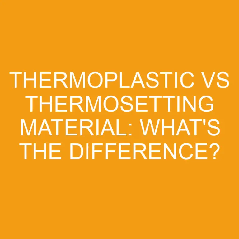 Thermoplastic Vs Thermosetting Material: What’s the Difference?