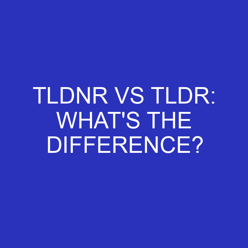 Tldnr Vs Tldr: What’s The Difference?