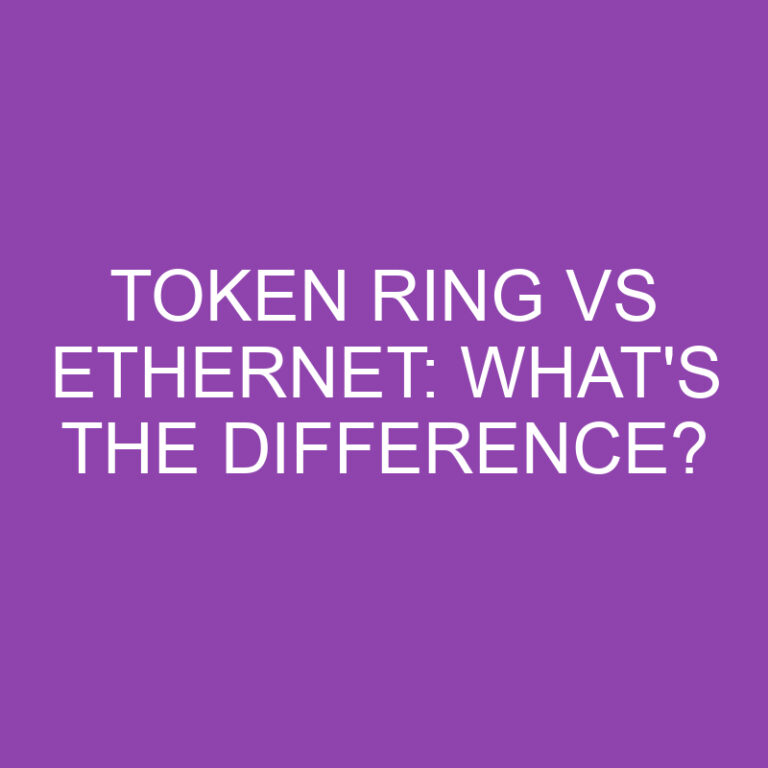Token Ring Vs Ethernet: What’s the Difference?