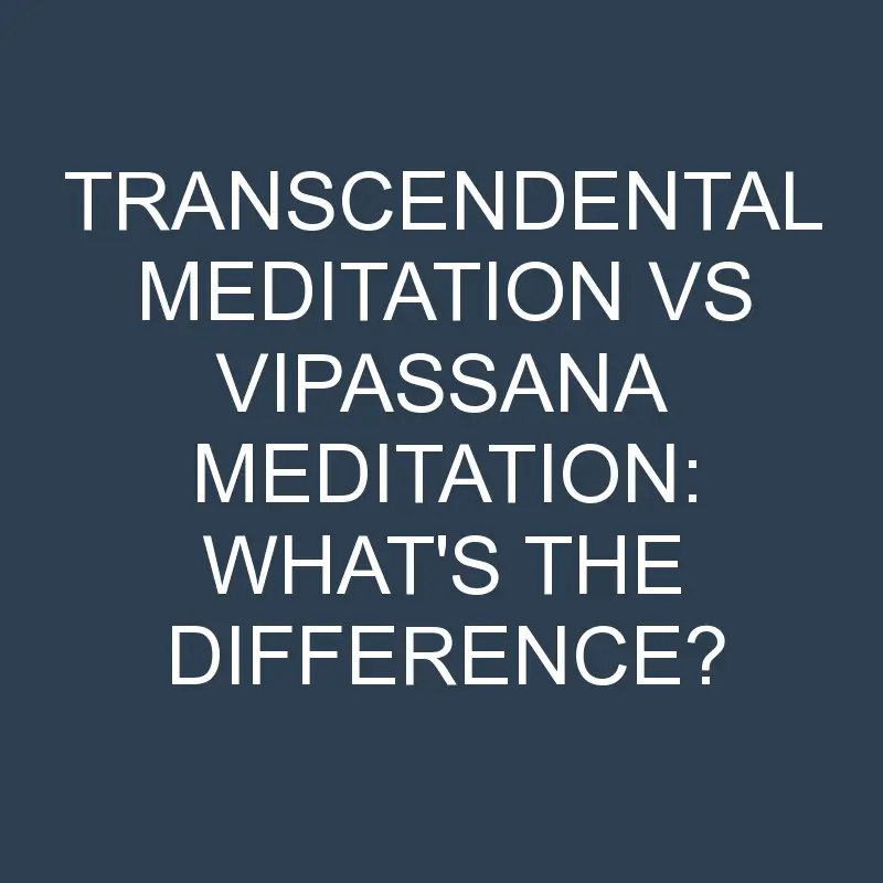 transcendental meditation vs vipassana meditation whats the difference 2071 1