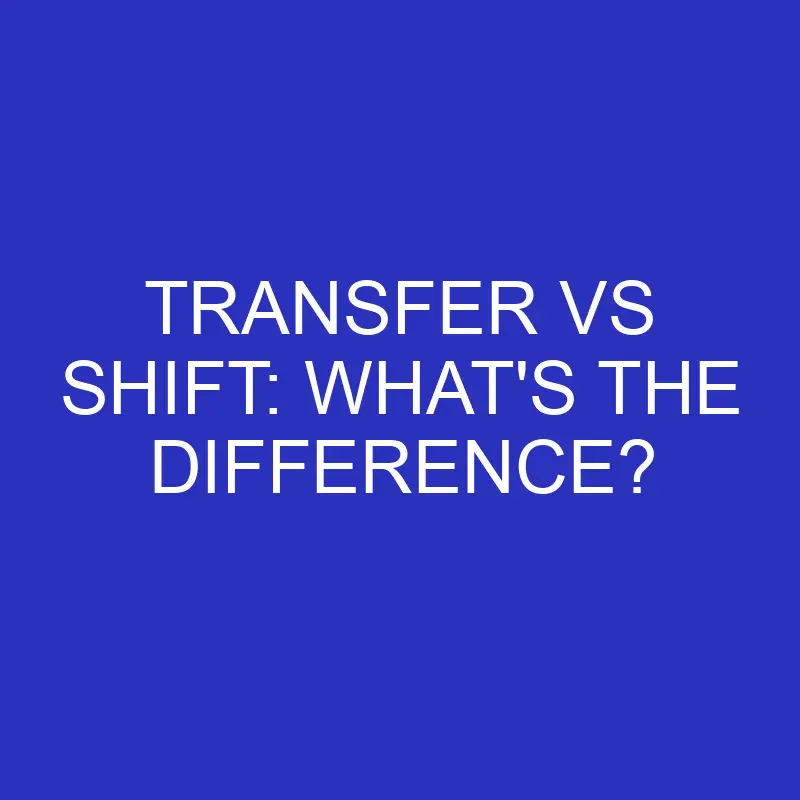 transfer vs shift whats the difference 4714