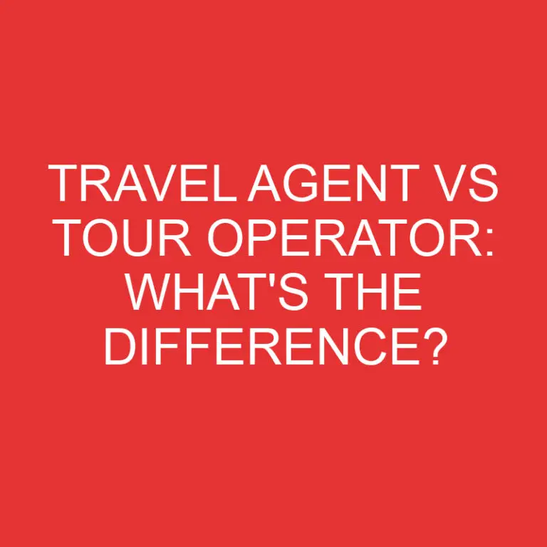Travel Agent Vs Tour Operator: What’s the Difference?
