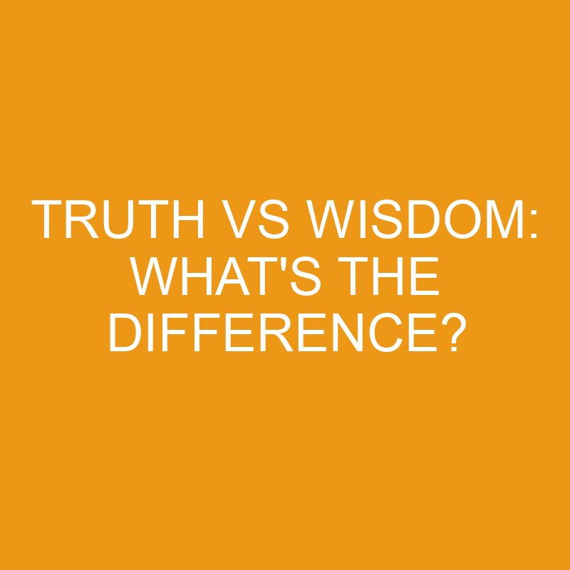 truth vs wisdom whats the difference 4620