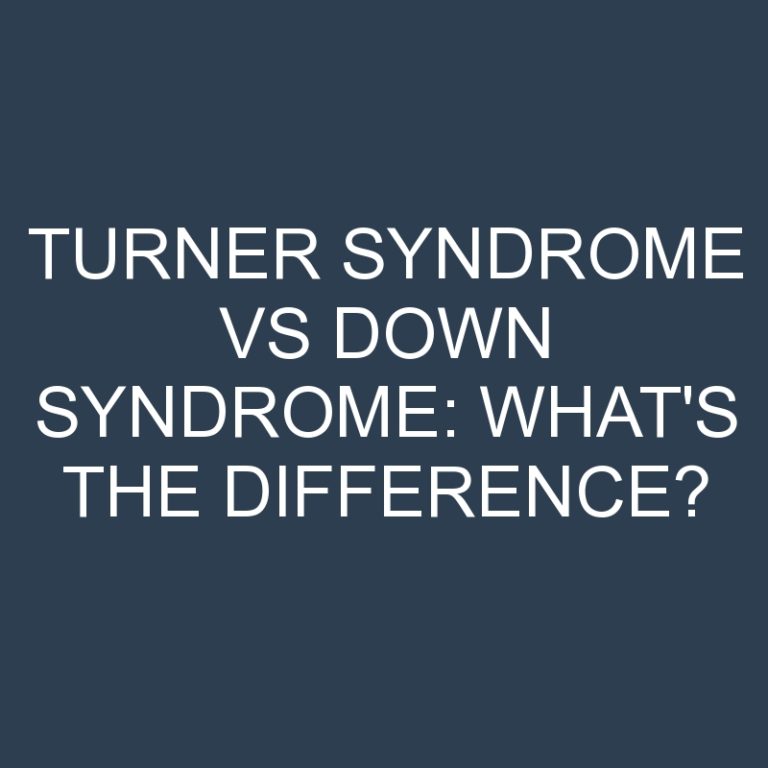 Turner Syndrome Vs Down Syndrome: What’s the Difference?