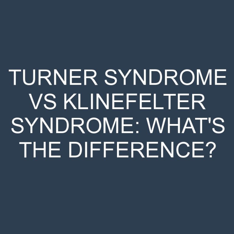 Turner Syndrome Vs Klinefelter Syndrome: What’s the Difference?
