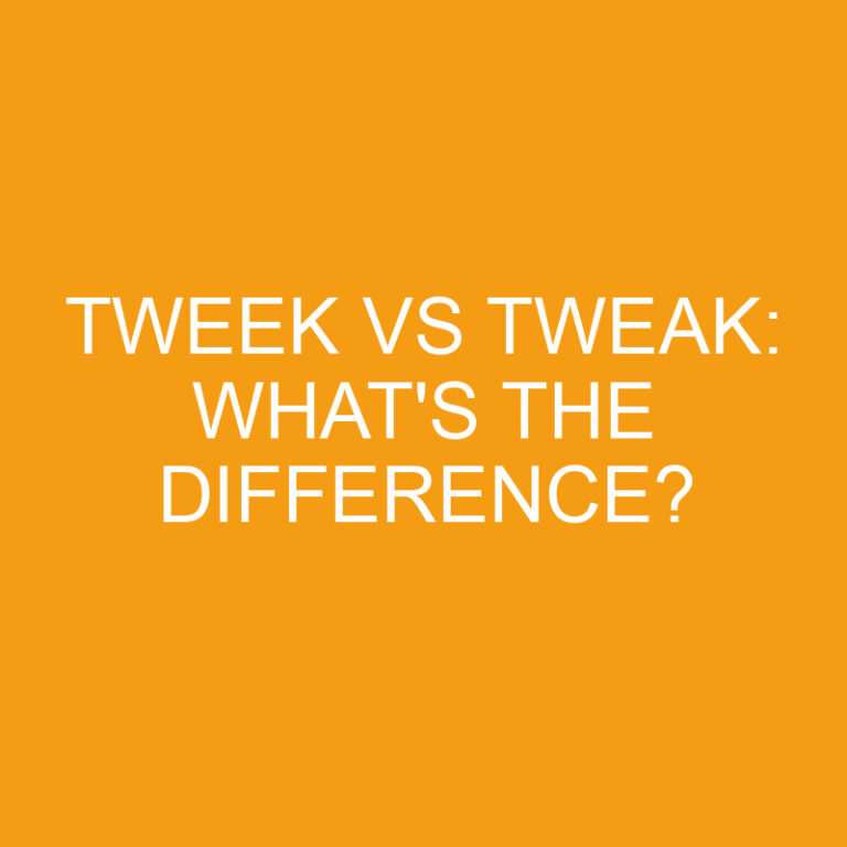 Tweek Vs Tweak: What’s the Difference?