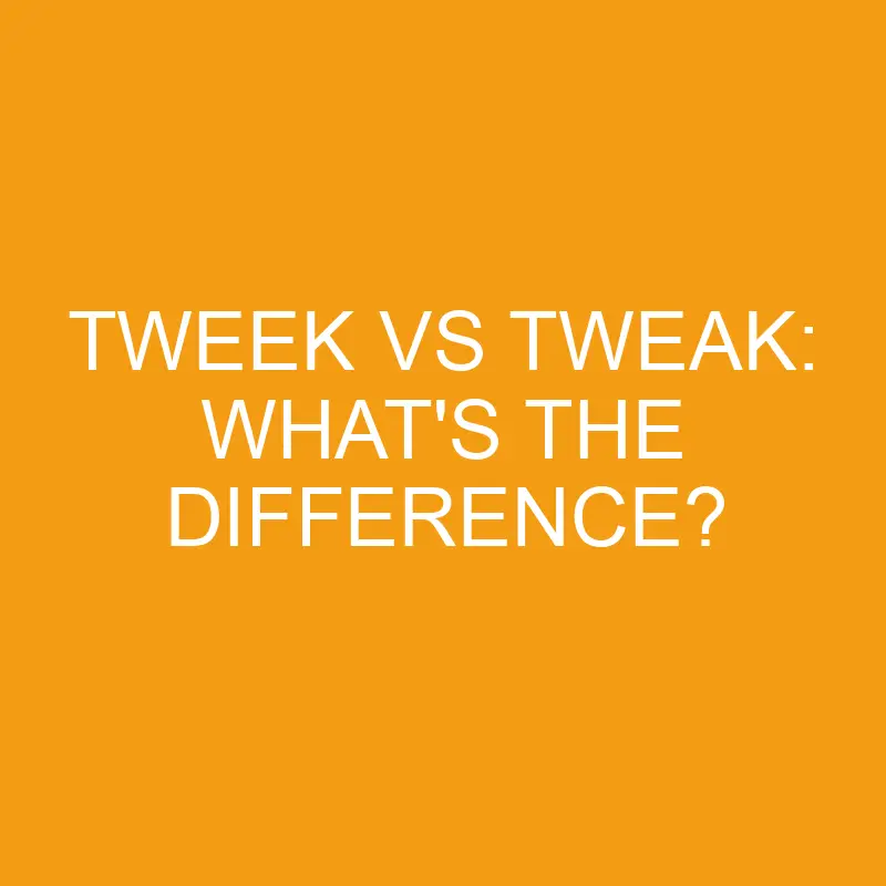 tweek vs tweak whats the difference 3315