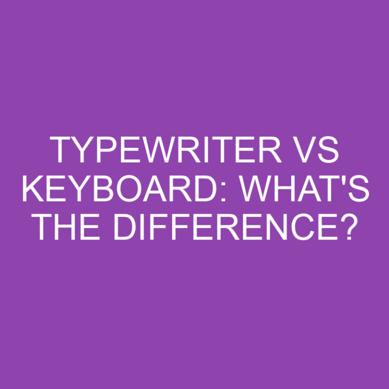 Typewriter Vs Keyboard: What’s The Difference?