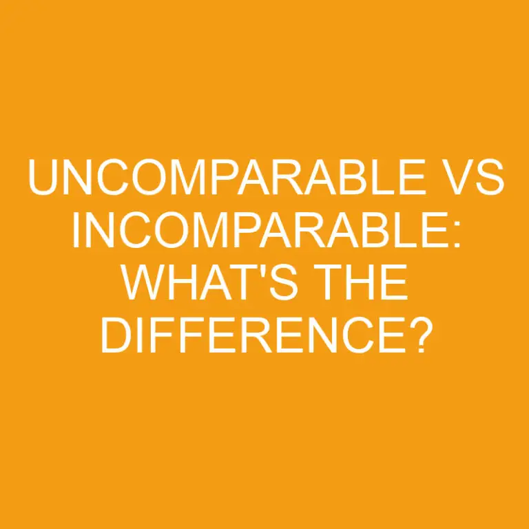 Uncomparable Vs Incomparable: What’s The Difference?