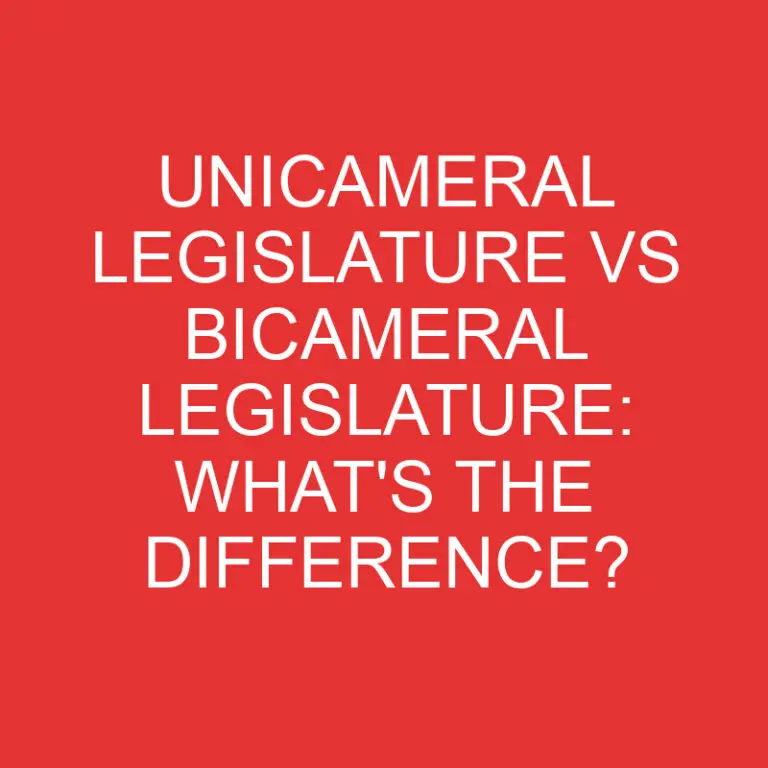 Unicameral Legislature Vs Bicameral Legislature: What’s the Difference?