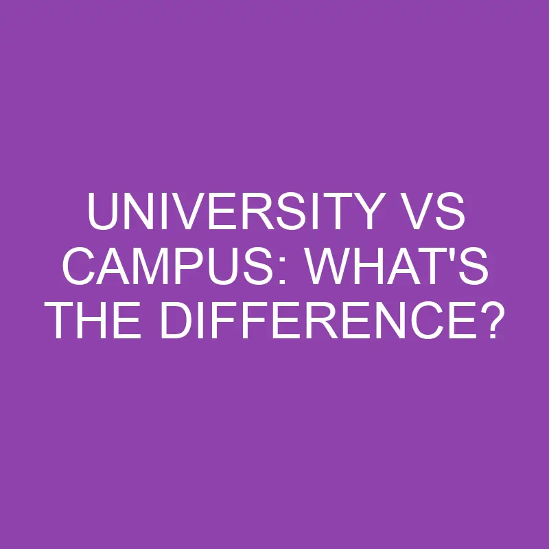 university vs campus whats the difference 3860