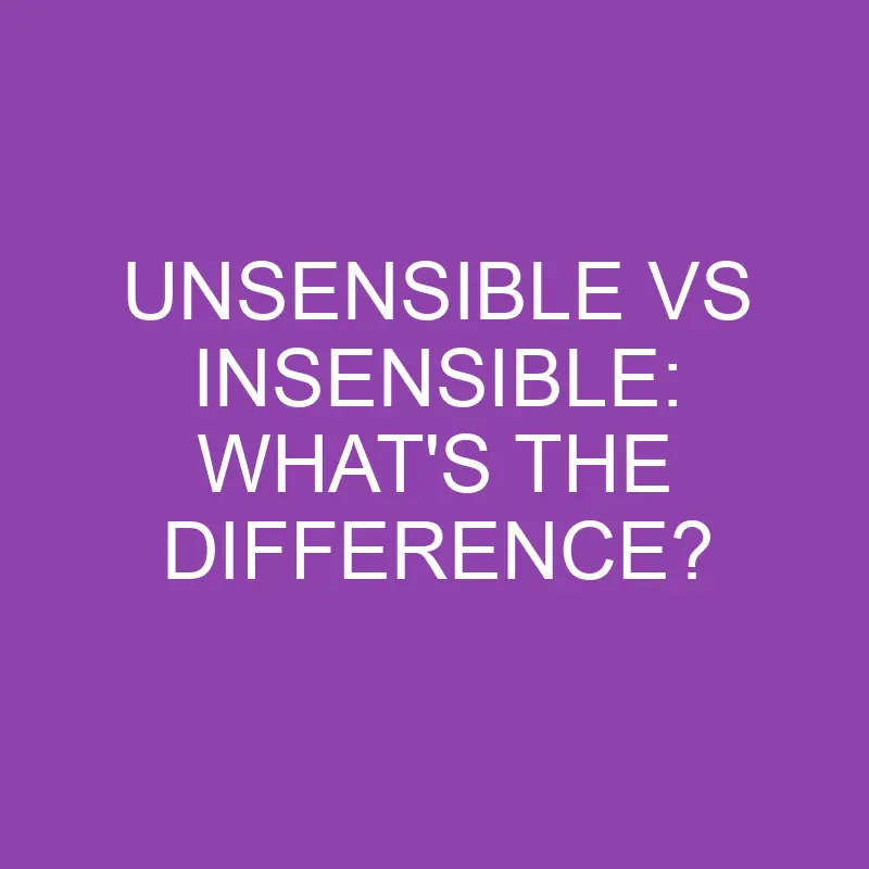 unsensible vs insensible whats the difference 3871