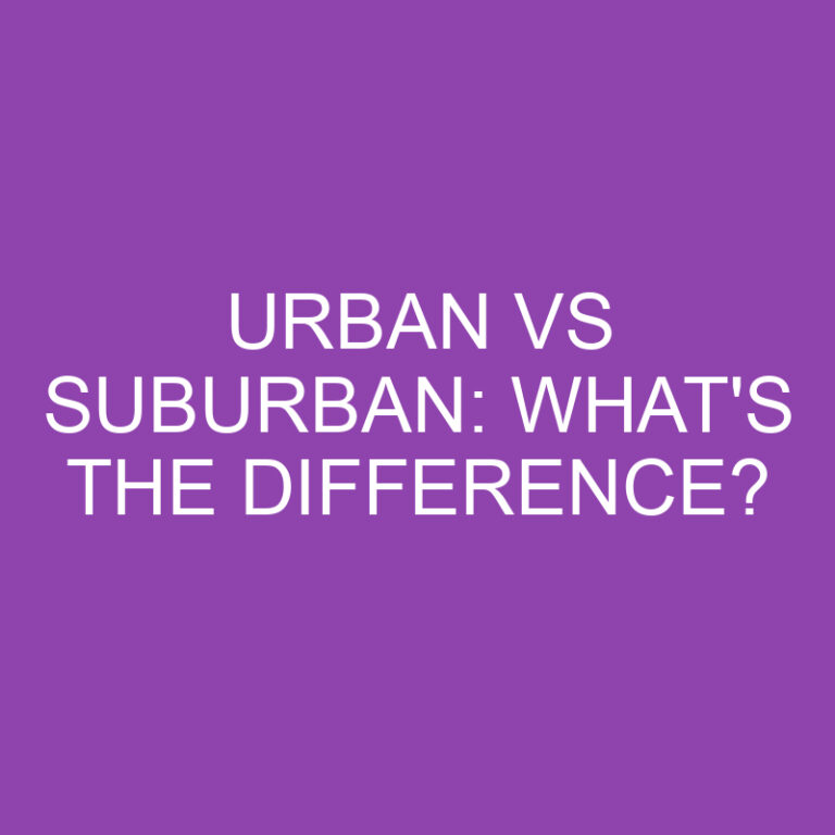 Urban Vs Suburban: What’s the Difference?