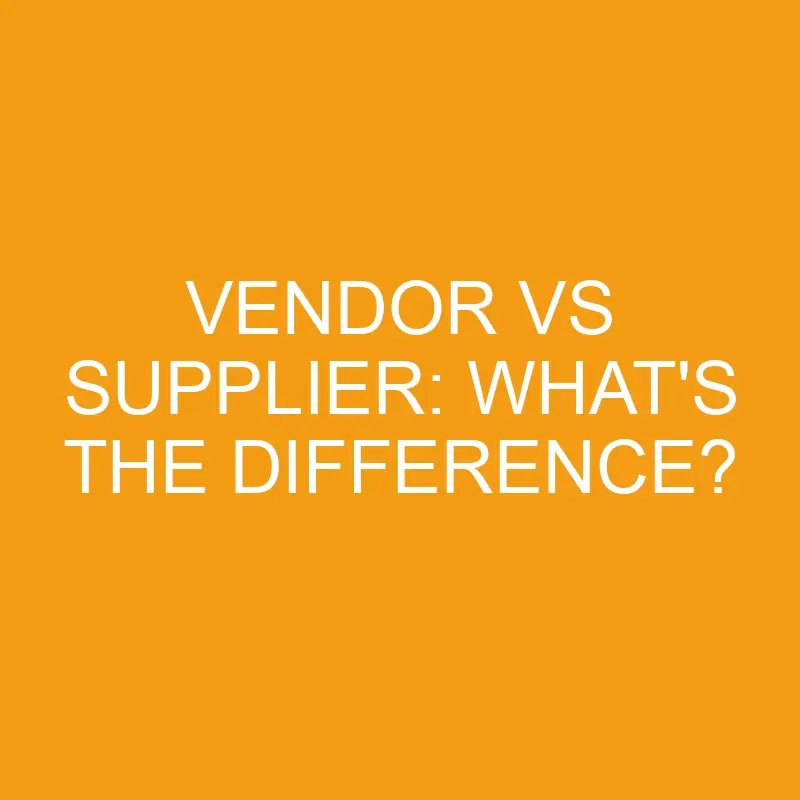 vendor vs supplier whats the difference 3278