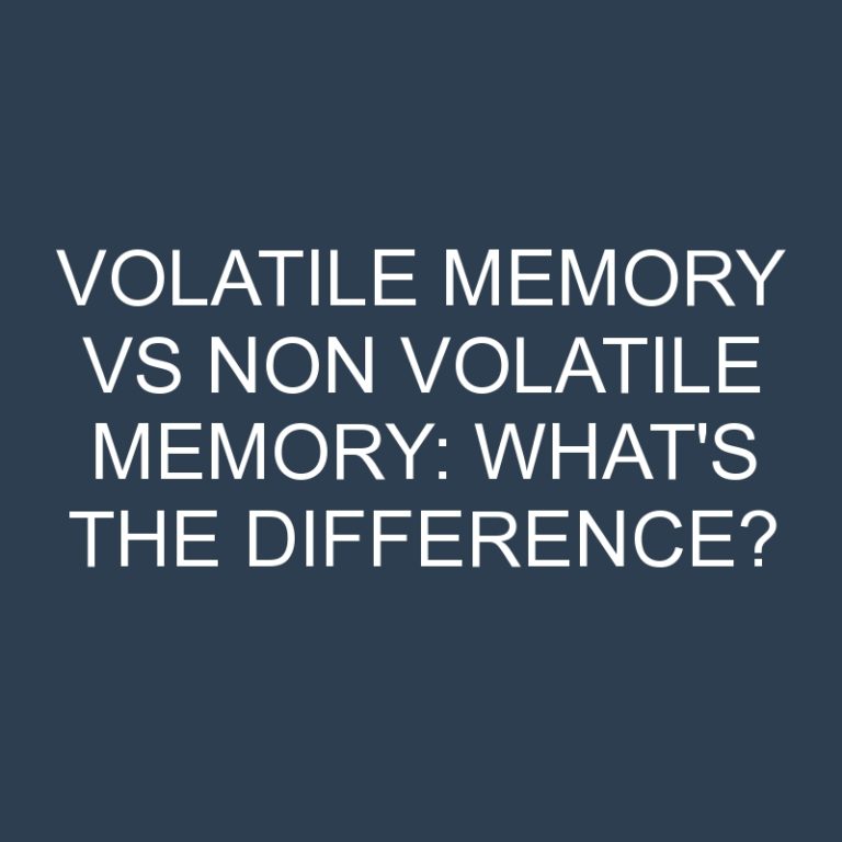 Volatile Memory Vs Non Volatile Memory: What’s the Difference?