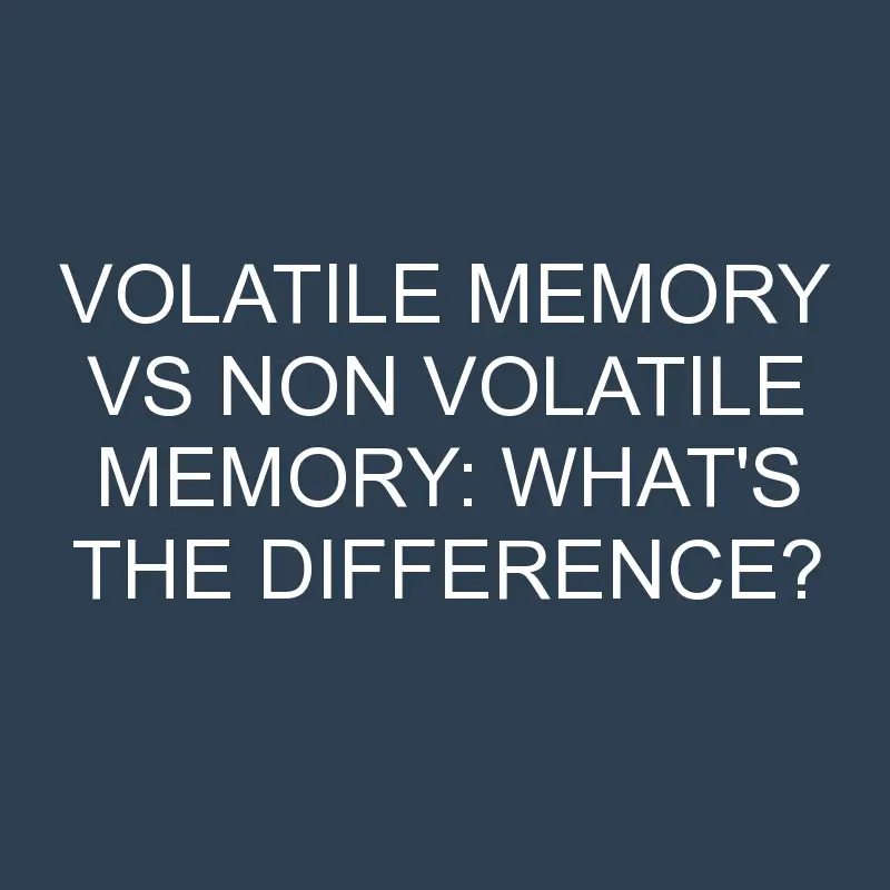 volatile memory vs non volatile memory whats the difference 2017 1