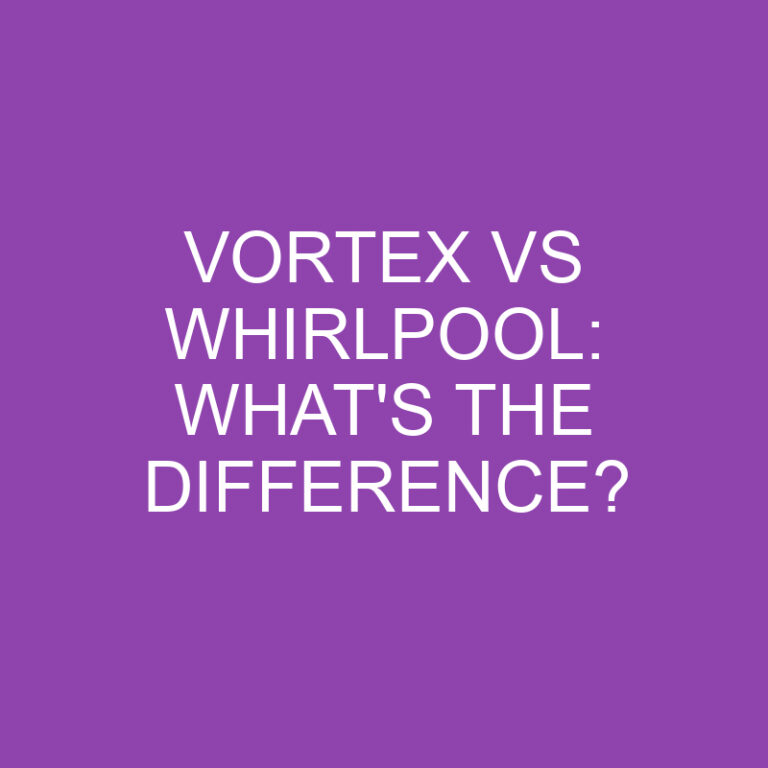 Vortex Vs Whirlpool: What’s The Difference?