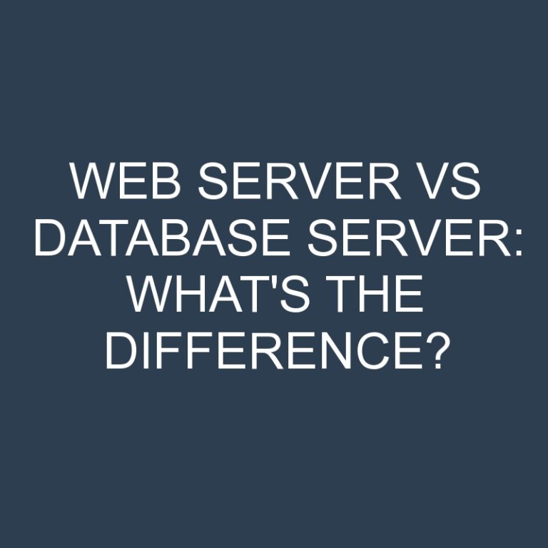 Web Server Vs Database Server: What’s the Difference?