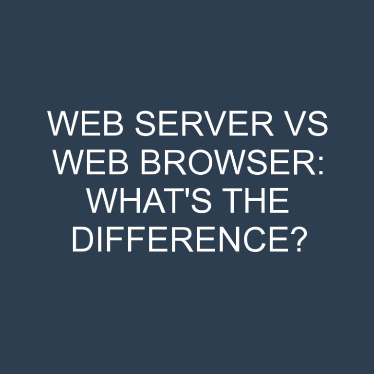 Web Server Vs Web Browser: What’s the Difference?