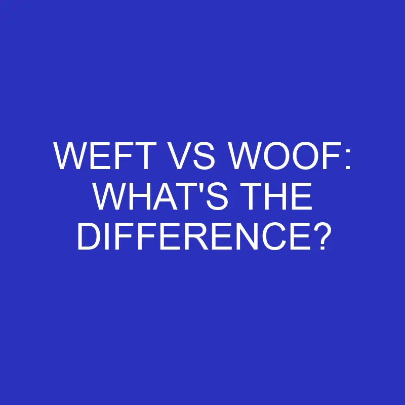 weft vs woof whats the difference 4721
