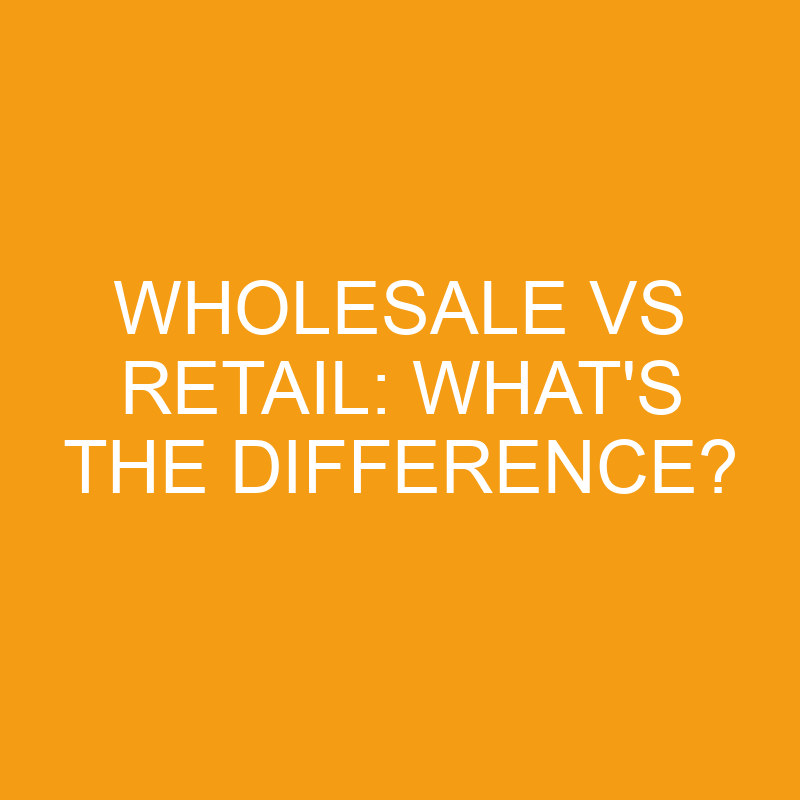 wholesale vs retail whats the difference 3296