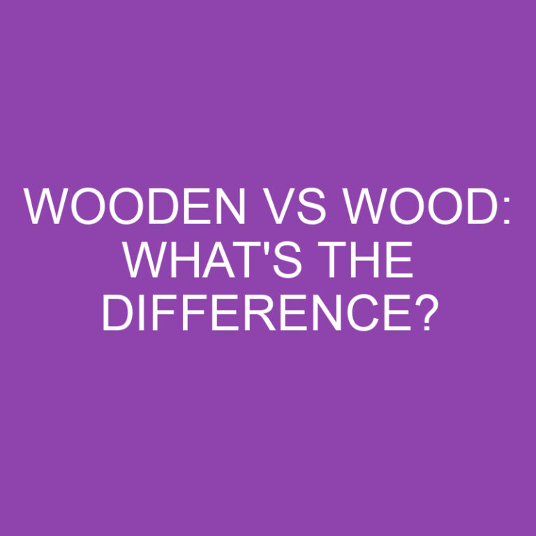 Wooden Vs Wood: What’s The Difference?