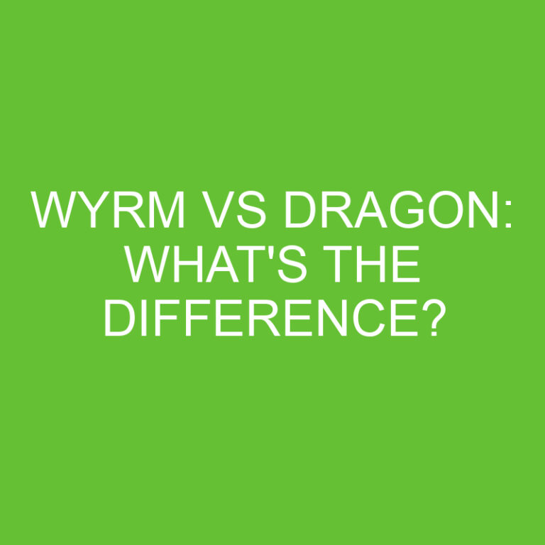 Wyrm Vs Dragon: What’s The Difference?