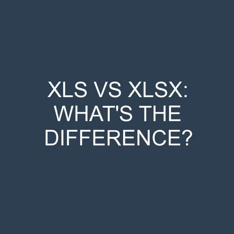 Xls Vs Xlsx: What’s the Difference?