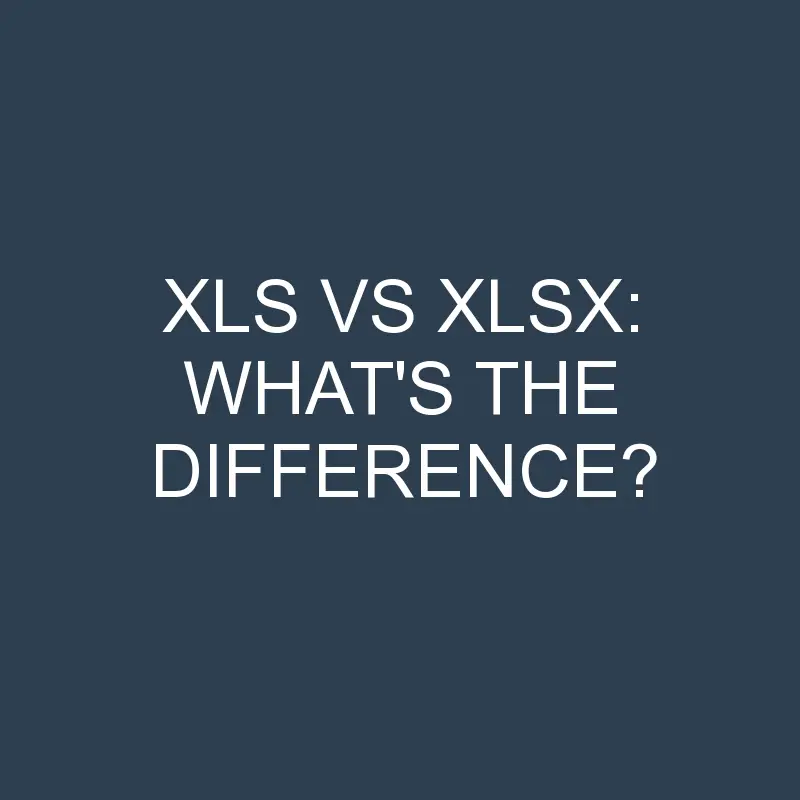 xls vs xlsx whats the difference 1943