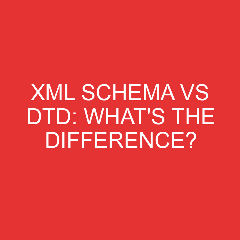 xml schema vs dtd whats the difference 2752