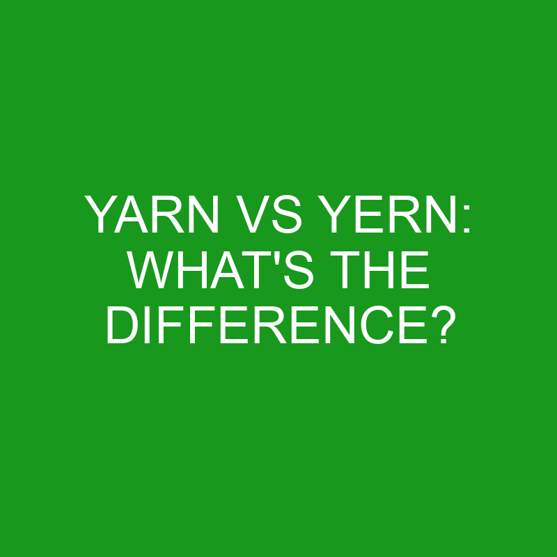 yarn vs yern whats the difference 4991