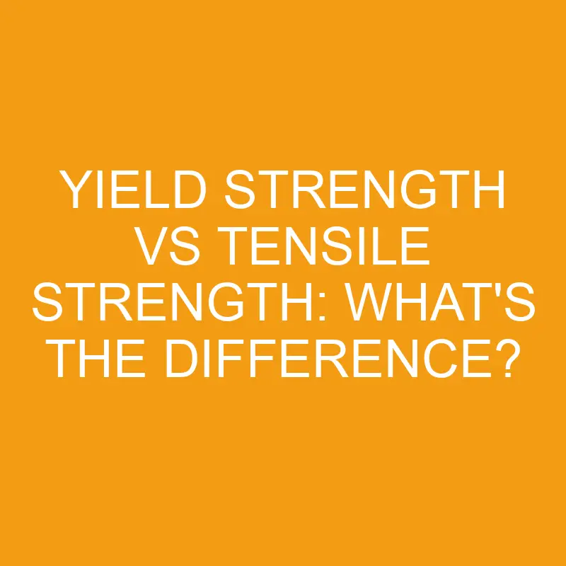 yield strength vs tensile strength whats the difference 2836