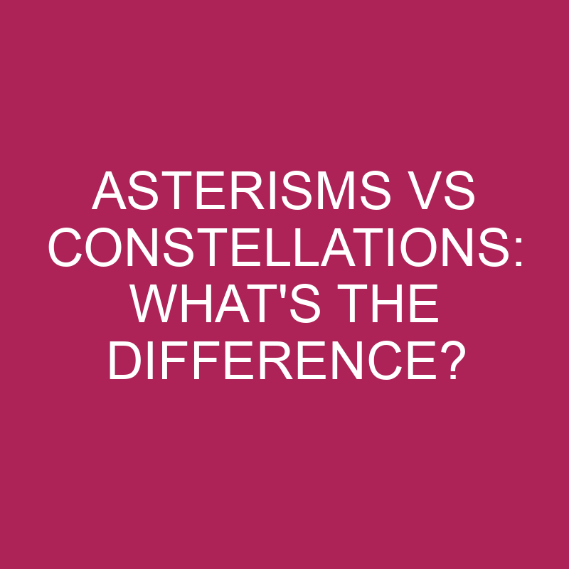 asterisms vs constellations whats the difference 5254
