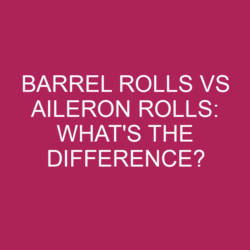 barrel rolls vs aileron rolls whats the difference 5257