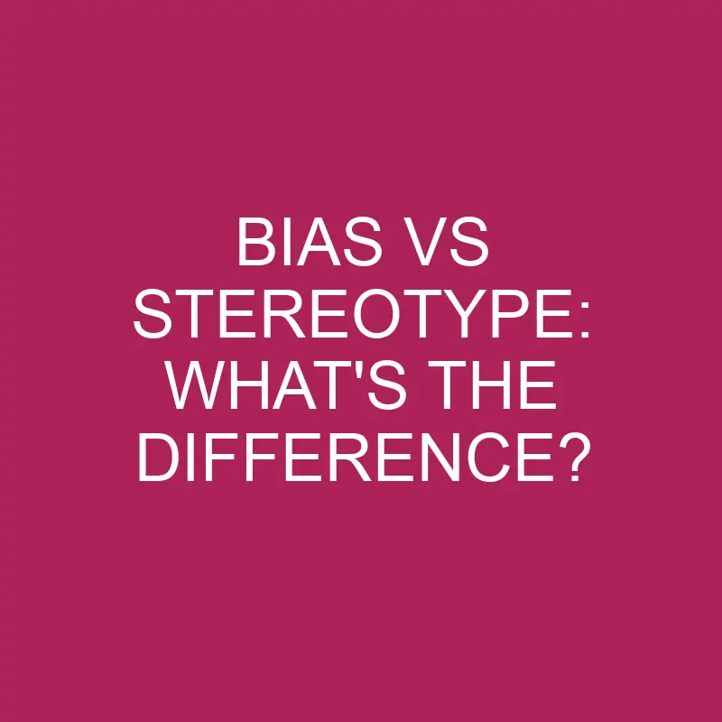 bias vs stereotype whats the difference 4953