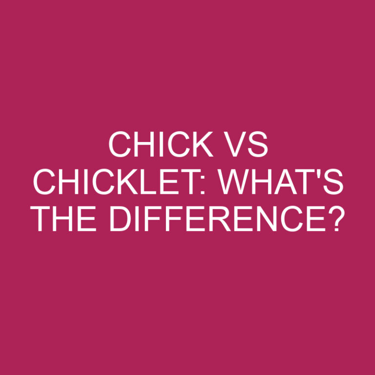 Chick Vs Chicklet: What’s The Difference?