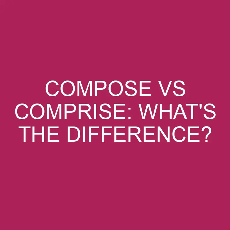 compose vs comprise whats the difference 4973
