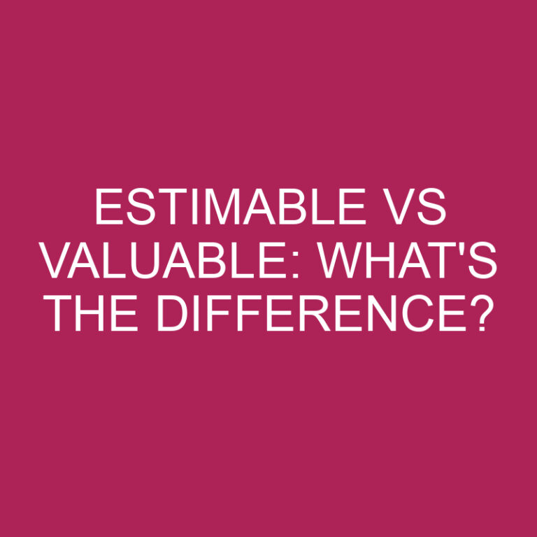 Estimable Vs Valuable: What’s The Difference?