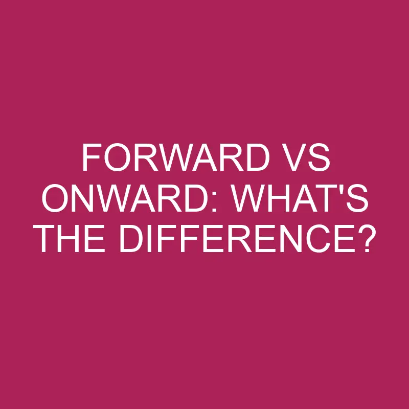 forward vs onward whats the difference 5133