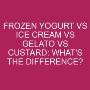 Frozen Yogurt Vs Ice Cream Vs Gelato Vs Custard: What's The Difference ...