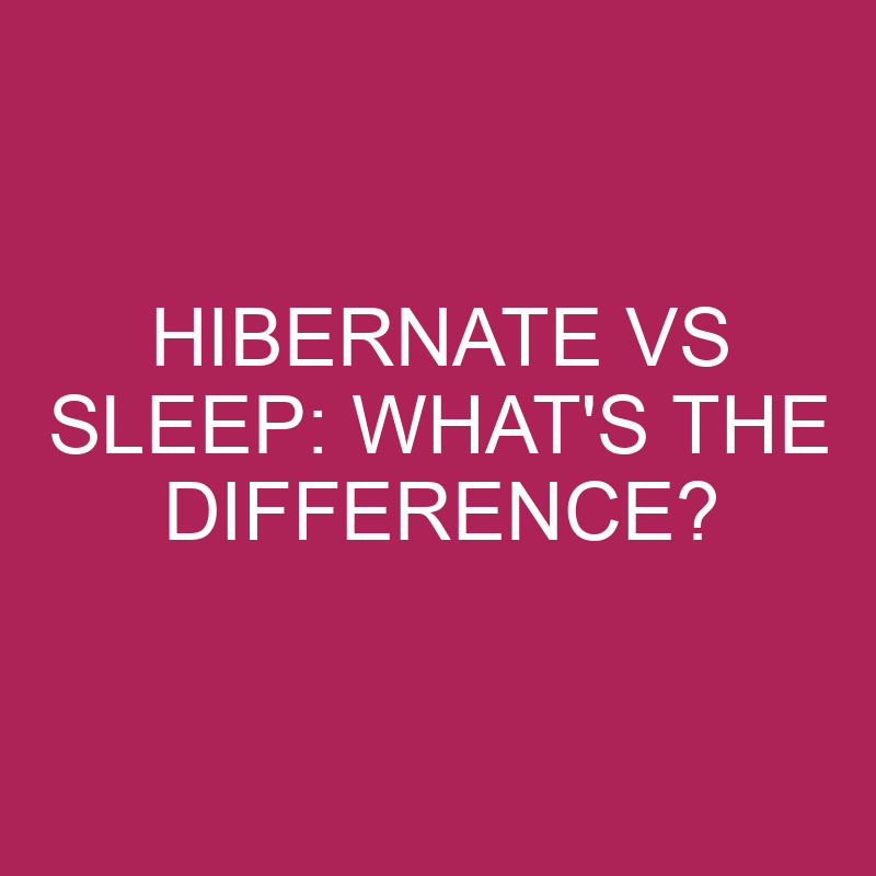 Hibernate Vs Sleep: What’s The Difference?