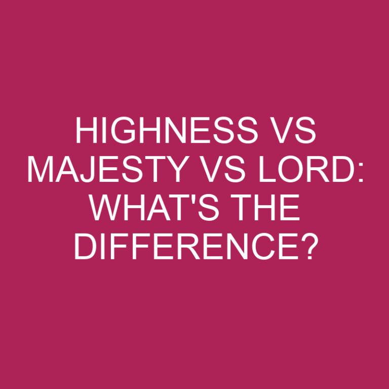 Highness Vs Majesty Vs Lord: What’s The Difference?