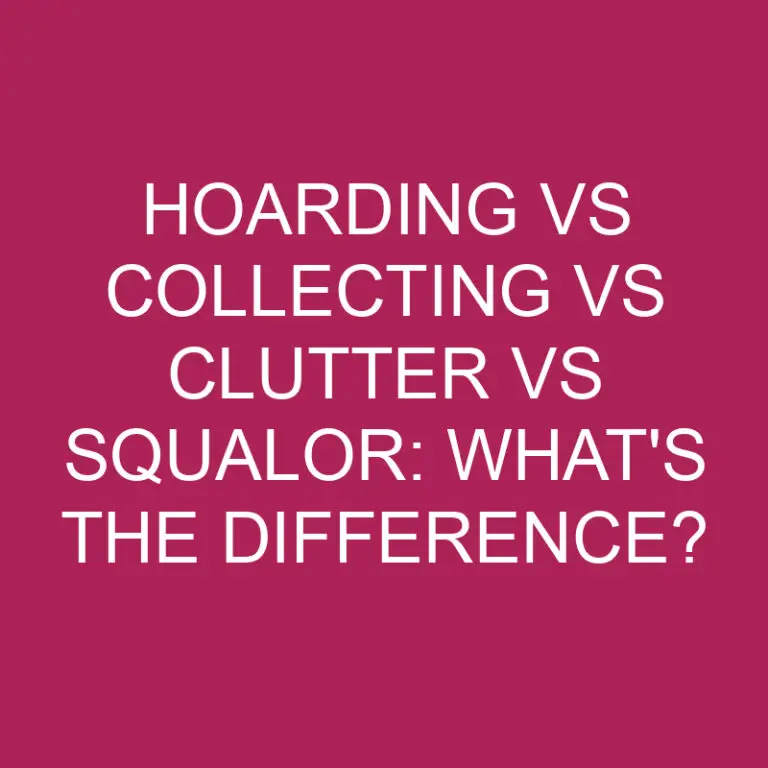 Hoarding Vs Collecting Vs Clutter Vs Squalor: What’s The Difference?