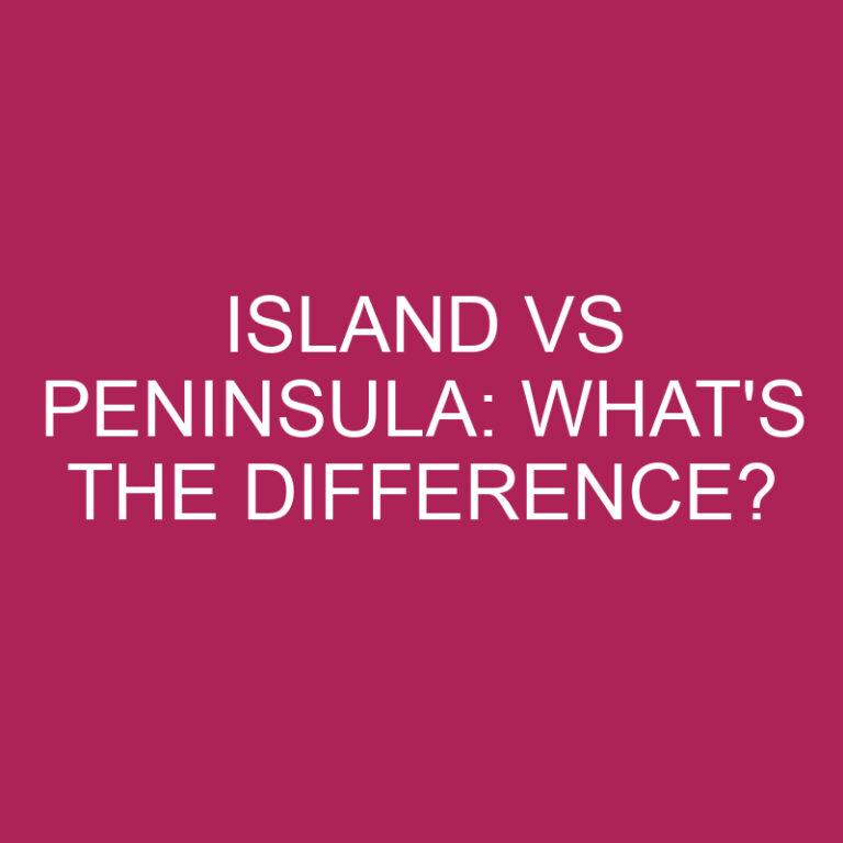 Island Vs Peninsula: What’s The Difference?