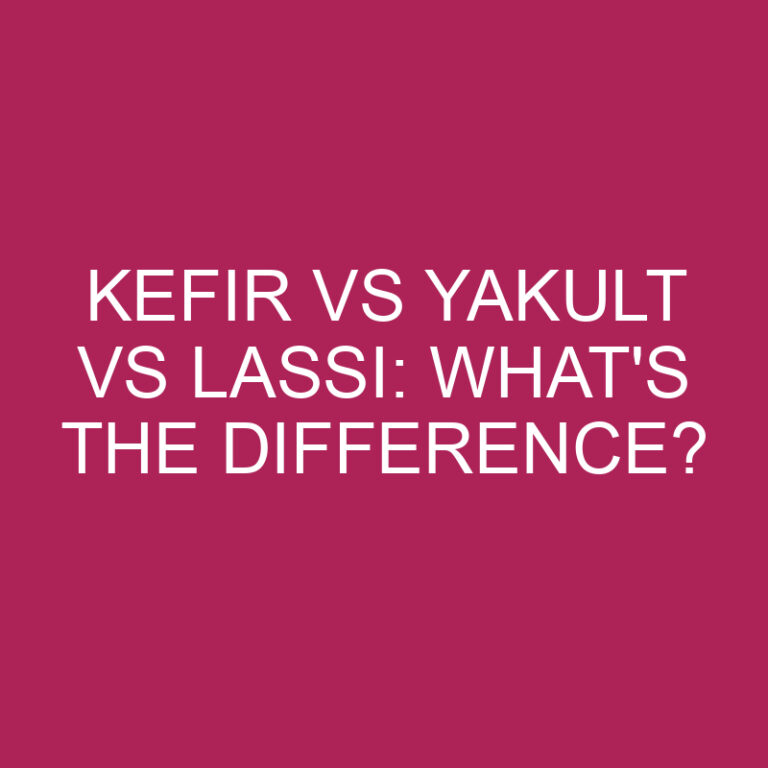 Kefir Vs Yakult Vs Lassi: What’s The Difference?