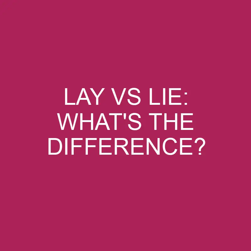 lay vs lie whats the difference 4965