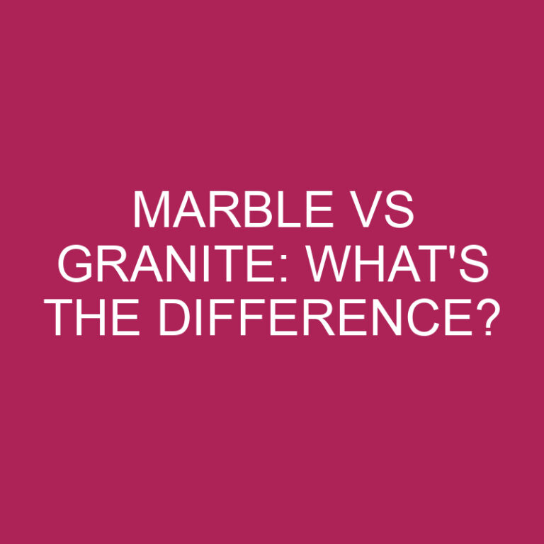Marble Vs Granite: What’s The Difference?